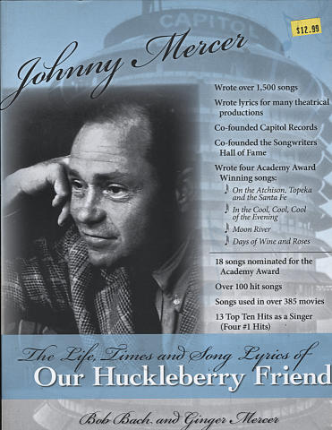 Johnny Mercer: The Life, Times And Song Lyrics Of Our Huckleberry Friend