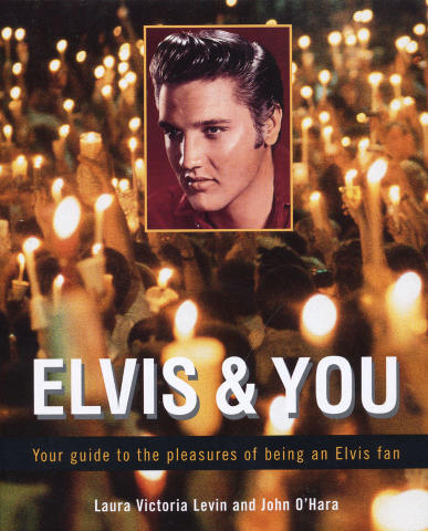 Elvis And You: Your Guide To The Pleasures Of Being An Elvis Fan