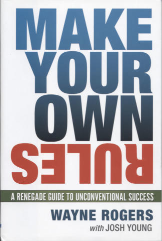 Make Your Own Rules: The Renegade Guide to Unconventional Success