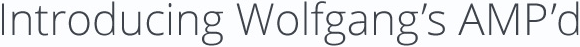 Introducing Wolfgang's AMP'd