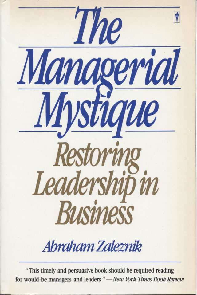 The Managerial Mystique Restoring Leadership In Business